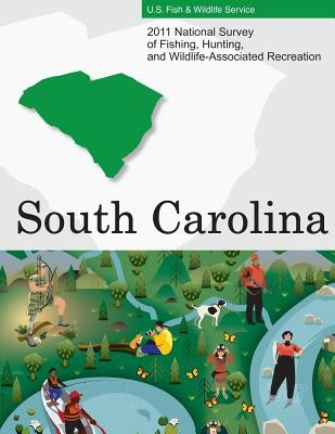 2011 National Survey of Fishing, Hunting, and Wildlife-Associated Recreation?South Carolina by U. S. Fish and Wildlife Service and U. S