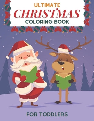 Ultimate Christmas Coloring Book for Toddlers: Easy and Cute Christmas Holiday Coloring Designs for Children by Focus, Joe