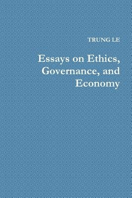 Essays on Ethics, Governance, and Economy by Le, Trung