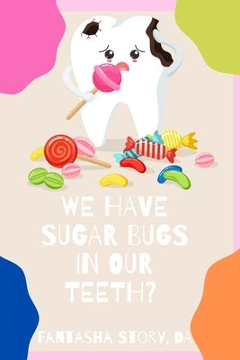 We Have Sugar Bugs In Our Teeth? by Story Da, Fantasha