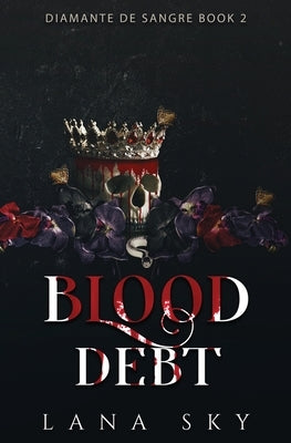 Blood Debt: A Dark Cartel Romance by Sky, Lana