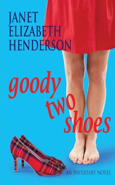Goody Two Shoes: Romantic Comedy by Henderson, Janet Elizabeth