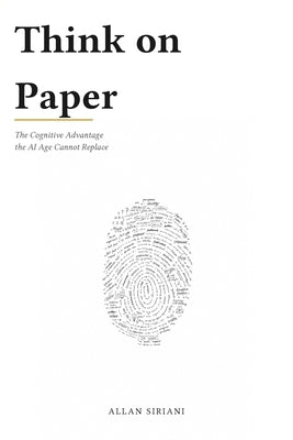 Think on Paper: The Cognitive Advantage the AI Age Cannot Replace by Siriani, Allan