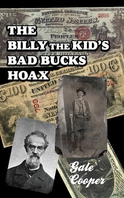 The Billy The Kid's Bad Bucks Hoax: Faking Billy Bonney As A William Brockway Gang Counterfeiter by Cooper, Gale