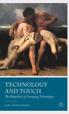 Technology and Touch: The Biopolitics of Emerging Technologies by Cranny-Francis, A.