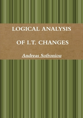 Logical Analysis of I.T. Changes by Sofroniou, Andreas