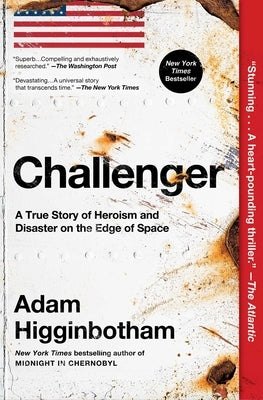 Challenger: A True Story of Heroism and Disaster on the Edge of Space by Higginbotham, Adam
