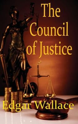 The Council of Justice by Wallace, Edgar