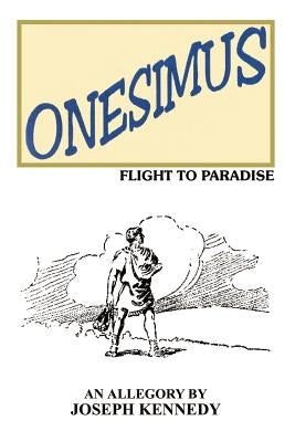 Onesimus: Flight to Paradise by Kennedy, Joseph