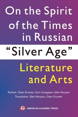 On the Spirit of the Times in Russian "Silver Age" Literature and Arts by Xiumei, Chen