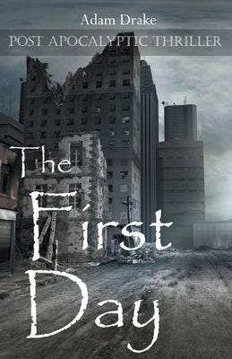 The First Day: Post Apocalyptic Thriller by Drake, Adam