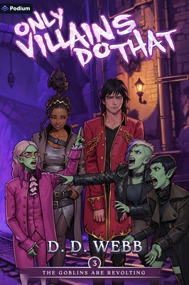 The Goblins Are Revolting: An Isekai Adventure by Webb, D. D.