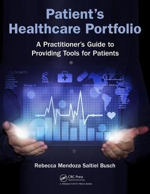 Patient's Healthcare Portfolio: A Practitioner's Guide to Providing Tool for Patients by Mendoza Saltiel Busch, Rebecca