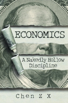 Economics: A Nakedly Hollow Discipline by Z. X., Chen