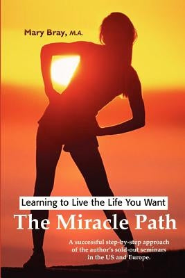 Miracle Path: Learning to Live the Life You Want by Bray, Mary