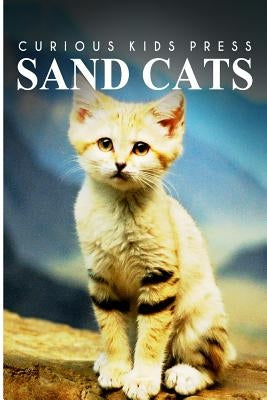 Sand Cats - Curious Kids Press: Kids book about animals and wildlife, Children's books 4-6 by Press, Curious Kids