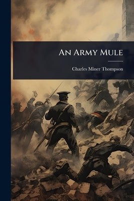 An Army Mule by Thompson, Charles Miner