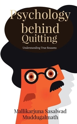 Psychology behind Quitting by Muddugalmath, Mallikarjuna