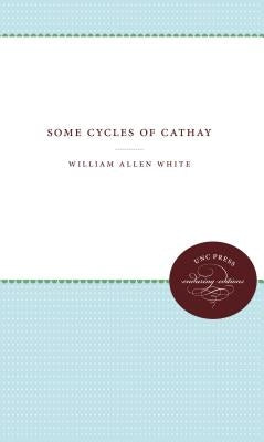 Some Cycles of Cathay by White, William Allen