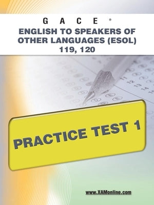 Gace English to Speakers of Other Languages (Esol) 119, 120 Practice Test 1 by Wynne, Sharon A.