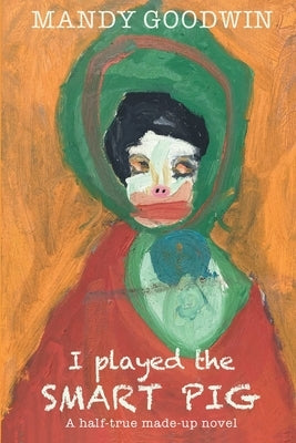 I Played the Smart Pig by Goodwin, Mandy