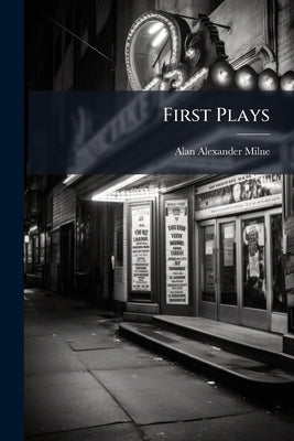 First Plays by Milne, Alan Alexander