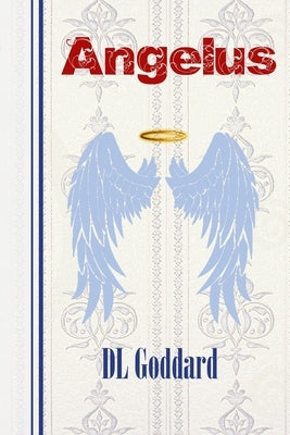 Angelus: Angels Among Us by Goddard, D. L.
