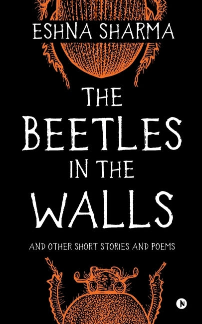 The Beetles in The Walls: and other short stories and poems by Eshna Sharma