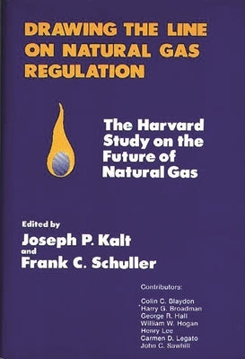 Drawing the Line on Natural Gas Regulation: The Harvard Study on the Future of Natural Gas by Unknown
