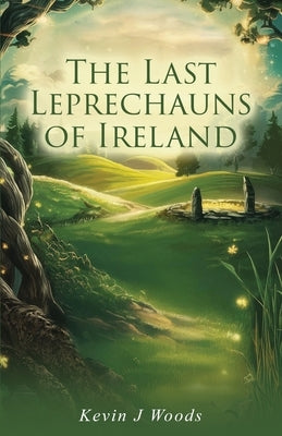 The Last Leprechauns of Ireland by J. Woods, Kevin