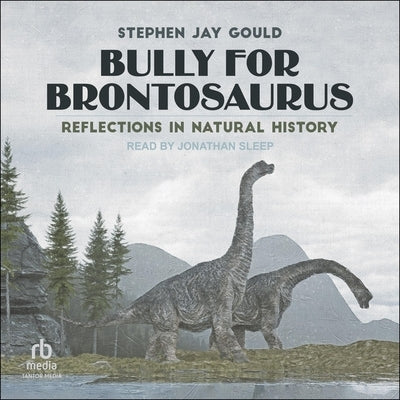 Bully for Brontosaurus: Reflections in Natural History by Gould, Stephen Jay