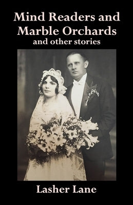 Mind Readers and Marble Orchards: And Other Stories by Lane, Lasher