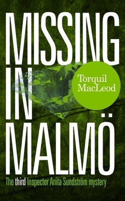 Missing in Malmö: The Third Inspector Anita Sundström Mystery by MacLeod, Torquil