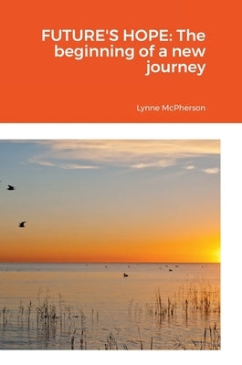 Future's Hope: The beginning of a new journey by McPherson, Lynne