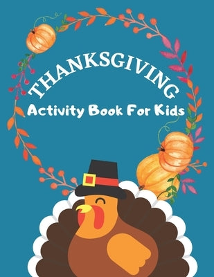 Thanksgiving Activity Book For Kids: Have a Good Time with this Big Thanksgiving Activity Book Thanksgiving Riddles, Search Word, Mazes, Coloring Page by My Lovely Books, Jessica