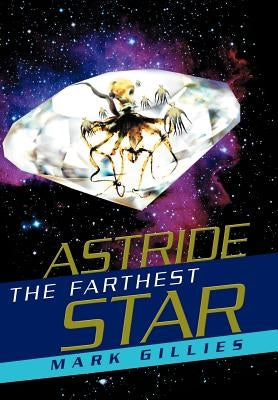 Astride the Farthest Star by Gillies, Mark