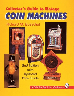 Collector's Guide to Vintage Coin Machines by Bueschel, Richard M.