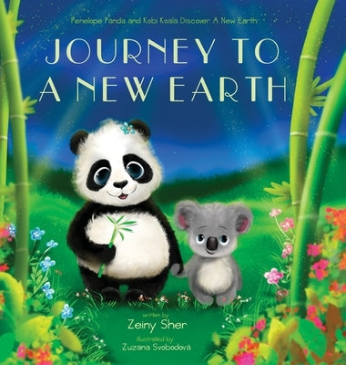 Journey To A New Earth: Penelope Panda and Kobi Koala Discover A New Earth by Sher, Zeiny