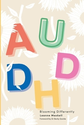 AuDHD: Blooming Differently by Maskell, Leanne
