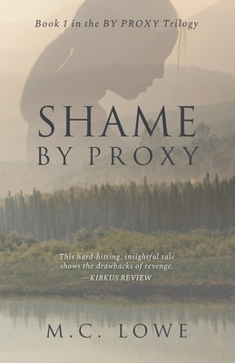 Shame By Proxy by Lowe, M. C.