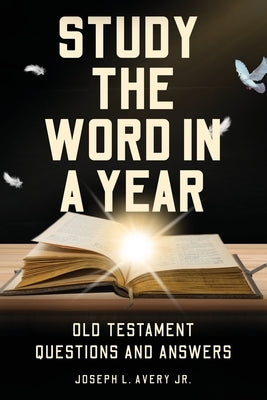 Study the Word in a Year: Old Testament Questions and Answers by Avery, Joseph L.