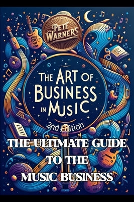 The Art of Business in Music, Second Edition by Warner, Pete