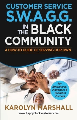Customer Service S.W.A.G.G. in the Black Community: A How-to Guide of Serving Our Own by Marshall, Karolyn