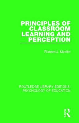 Principles of Classroom Learning and Perception by Mueller, Richard J.