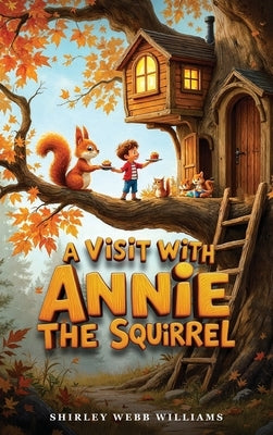 A Visit with Annie the Squirrel by Williams, Shirley