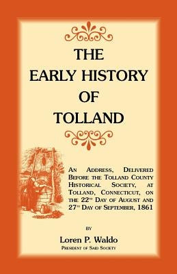 The Early History of Tolland by Waldo, Loren Pinckney