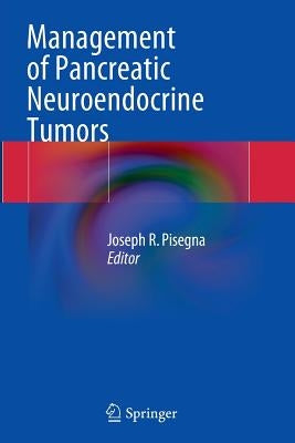 Management of Pancreatic Neuroendocrine Tumors by Pisegna, Joseph R.