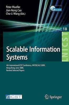 Scalable Information Systems: 4th International ICST Conference INFOSCALE 2009 Hong Kong, June 10-11, 2009 Revised Selected Papers by Mueller, Peter