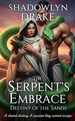 The Serpent's Embrace: Destiny of the Sands by Drake, Shadowlyn