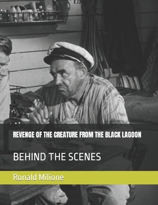 Revenge of the Creature from the Black Lagoon: Behind the Scenes by Milione, Ronald Paul